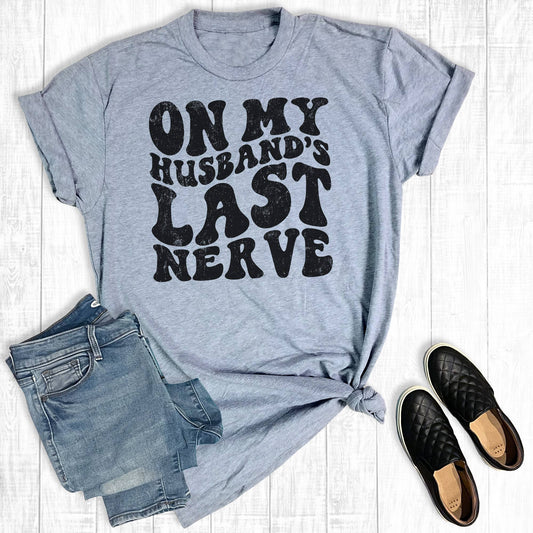 On My Husband's Last Nerve T-Shirt Size Small to 3XL