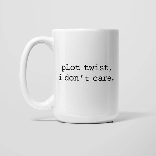 Plot Twist: I don't care - Book Lover Coffee Mug 15 oz.