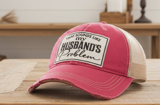 "That Sounds Like my Husband's Problem" Distressed Trucker Cap