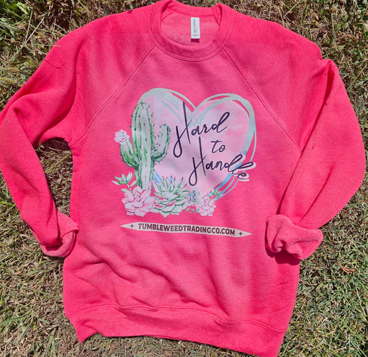 Hard to Handle Sweatshirt Size: Small to 3XL
