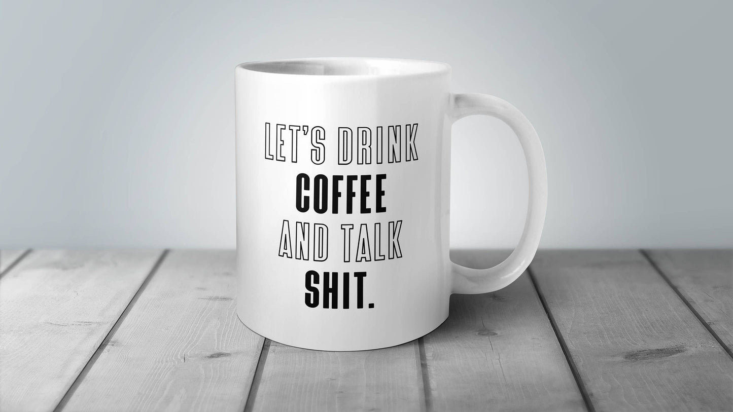 Let’s Drink Coffee and Talk Shit Mug 11 oz.